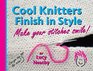 Cool Knitters Finish in Style Make Your Stitches Smile