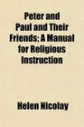 Peter and Paul and Their Friends A Manual for Religious Instruction