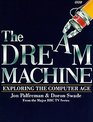 Dream Machine Exploring the Computer Age