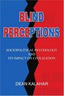 Blind Perceptions Sociopolitical Psychology and its Impact on Civilization