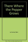 There Where the Pepper Grows