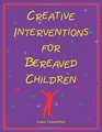 Creative Interventions for Bereaved Children