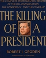 The Killing of a President  The Complete Photographic Record of the Assassination the Conspiracy and