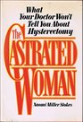 The Castrated Woman What Your Doctor Won't Tell You About Hysterectomy