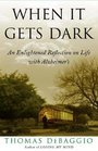 When It Gets Dark  An Enlightened Reflection on Life with Alzheimer's