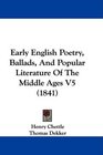 Early English Poetry Ballads And Popular Literature Of The Middle Ages V5