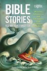 Bible Stories You May Have Forgotten Miracles Adventures and Life Lessons from Genesis to Revelation