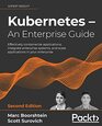 Kubernetes  An Enterprise Guide Effectively containerize applications integrate enterprise systems and scale applications in your enterprise 2nd Edition