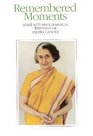 Remembered Moments  Some Autobiographical Writings of Indira Gandhi