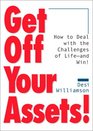 Get Off Your Assets How to Deal With the Challenges of Life  and Win