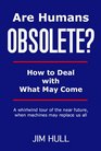 Are Humans Obsolete How to Deal with What May Come