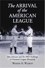 The Arrival of the American League Ban Johnson and the 1901 Challenge to National League Monopoly