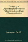 Changing of Organizational Behaviour Patterns A Case Study of Decentralization