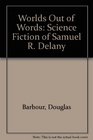 Worlds Out of Words The SF Novels of Samuel R Delaney