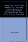 Using Your Home Oven Make Your Own Belt Buckles Necklaces Earrings Beads Bolos Pins Buttons Barrettes