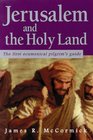Jerusalem and the Holy Land The First Ecumenical Pilgrim's Guide