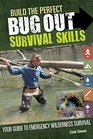 Build the Perfect Bug Out Survival Skills Your Guide to Emergency Wilderness Survival