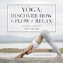 Yoga Discover How to Flow and Relax