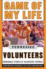 Game of My Life Tennessee Volunteers Memorable Stories of Volunteers Football