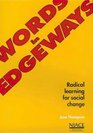 Words in Edgeways Radical Learning for Social Change
