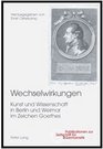Wechselwirkungen Kunst Und Wissenschaft in Berlin Und Weimar Im Zeichen Goethes