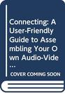 Connecting A UserFriendly Guide to Assembling Your Own AudioVideo Home Entertainment Center