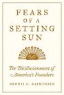Fears of a Setting Sun The Disillusionment of America's Founders
