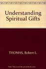 Understanding Spiritual Gifts The Christian's Special Gifts in the Light of 1 Corinthians 1214