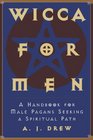 Wicca for Men A Handbook for Male Pagans Seeking a Spiritual Path