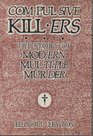 Compulsive Killers The Story of Modern Multiple Murder