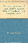 The making of central and Eastern Europe