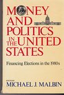 Money and politics in the United States Financing elections in the 1980s