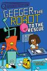 To the Rescue Geeger the Robot