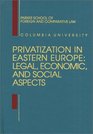 Privatization in Eastern Europe Legal Economic and Social Aspects