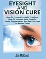 Eyesight And Vision Cure How To Prevent Eyesight Problems How To Improve Your Eyesight Foods Supplements And Eye Exercises For Better Vision
