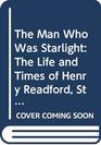 The Man Who Was Starlight The Life and Times of Henry Readford Stock Thief Pathfinder and Folk Hero