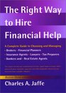 The Right Way to Hire Financial Help A Complete Guide to Choosing and Managing Brokers Financial Planners Insurance Agents Lawyers Tax Preparers Bankers and Real Estate Agents