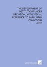The Development of Institutions Under Irrigation With Special Reference to Early Utah Conditions 1920