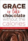 Grace Is Like Chocolate without the Calories Devotions About God's Goodness