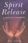 Spirit Release A Practical Handbook