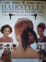 HAIRSTYLES BRAIDING AND HAIRCARE STEPBYSTEP BEAUTIFULLY STYLED HAIR WITH OVER 50 TECHNIQUES AND PROJECTS TO CREATE AT HOME