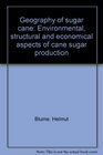 Geography of sugar cane Environmental structural and economical aspects of cane sugar production