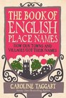 The Book of English Place Names How Our Towns and Villages Got Their Names