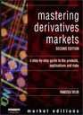 Mastering Derivatives Markets A StepbyStep Guide to the Products Applications and Risks