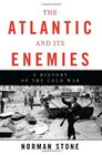 The Atlantic and Its Enemies A History of the Cold War