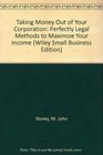 Taking Money Out of Your Corporation Perfectly Legal Methods to Maximize Your Income
