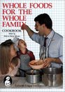 Whole Foods for the Whole Family Cookbook