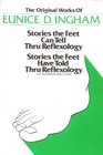 Original Works of Eunice D Ingham Stories the Feet Can Tell Thru Reflexology/Stories the Feet Have Told Thru Reflexology