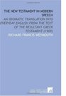 The New Testament in Modern Speech: An Idiomatic Translation Into Everyday English From the Text of the Resultant Greek Testament (1909)