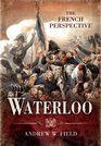 WATERLOO THE FRENCH PERSPECTIVE